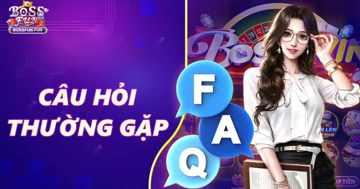 C&acirc;u Hỏi Thường Gặp Tại Bossfun &ndash; Giải Đ&aacute;p Nhanh Ch&oacute;ng Cho Người Chơi