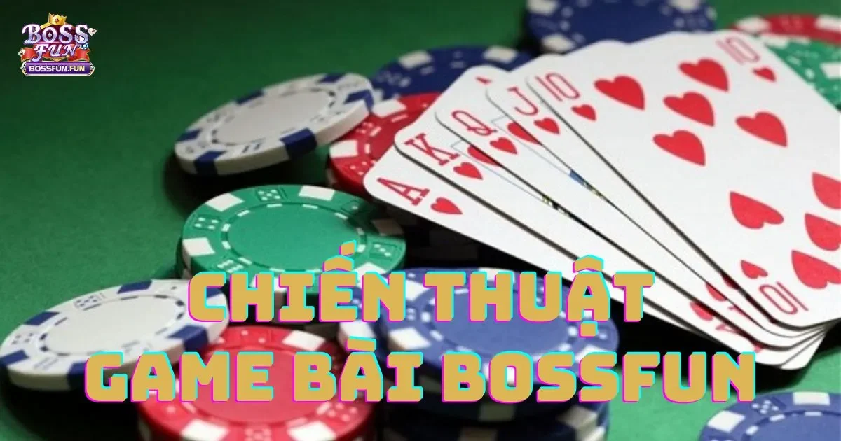 Chiến Thuật Game Bài Bossfun: Bí Quyết Thắng Lớn 2 Chiến thuật chơi game bài Bossfun: Bí quyết giúp bạn thắng lớn