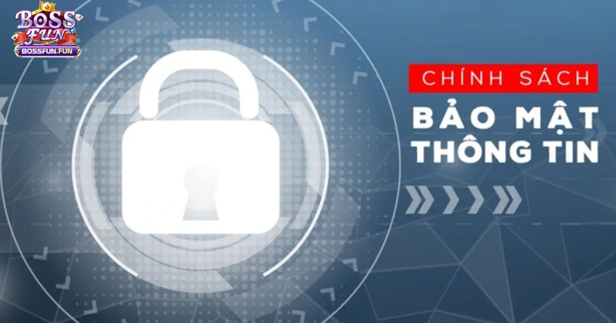 Ch&iacute;nh S&aacute;ch Bảo Mật Bossfun &ndash; Cam Kết Bảo Vệ Th&ocirc;ng Tin C&aacute; Nh&acirc;n Của Bạn