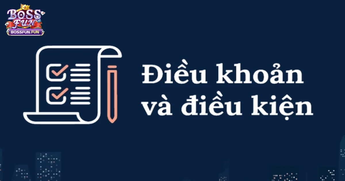 Điều Khoản V&agrave; Điều Kiện Bossfun &ndash; Những Quy Định Quan Trọng Khi Tham Gia