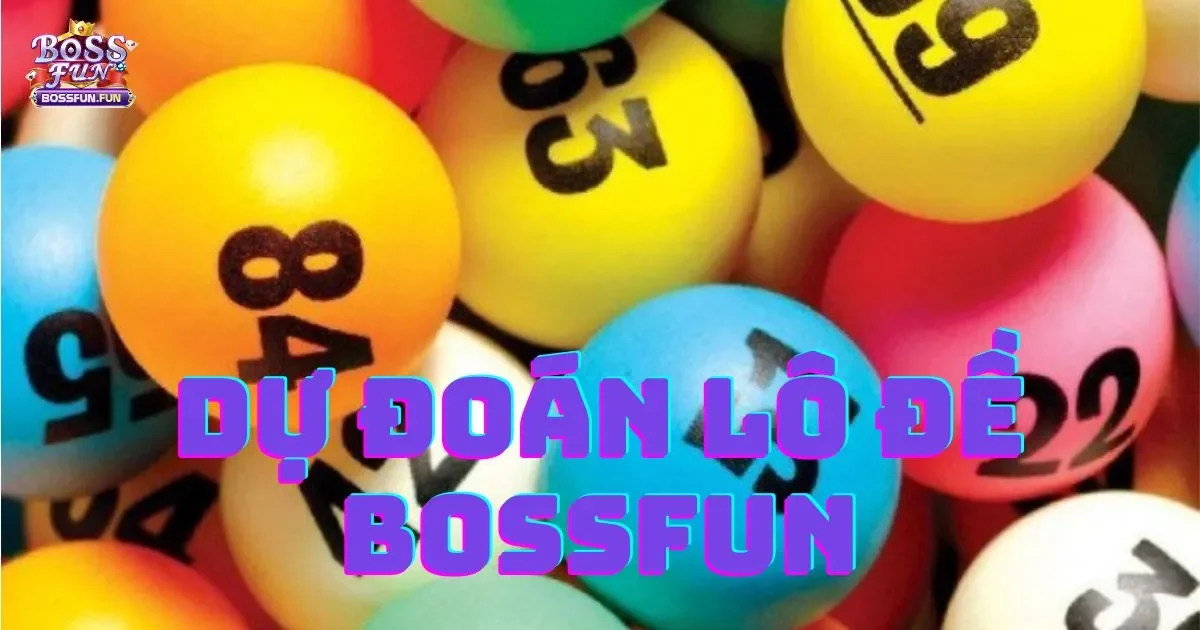 Dự Đoán Lô Đề Bossfun: Cách Thức Và Mẹo Dự Đoán
