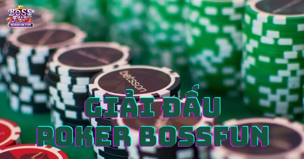 Giải đấu Poker Bossfun: C&aacute;ch tham gia v&agrave; gi&agrave;nh chiến thắng