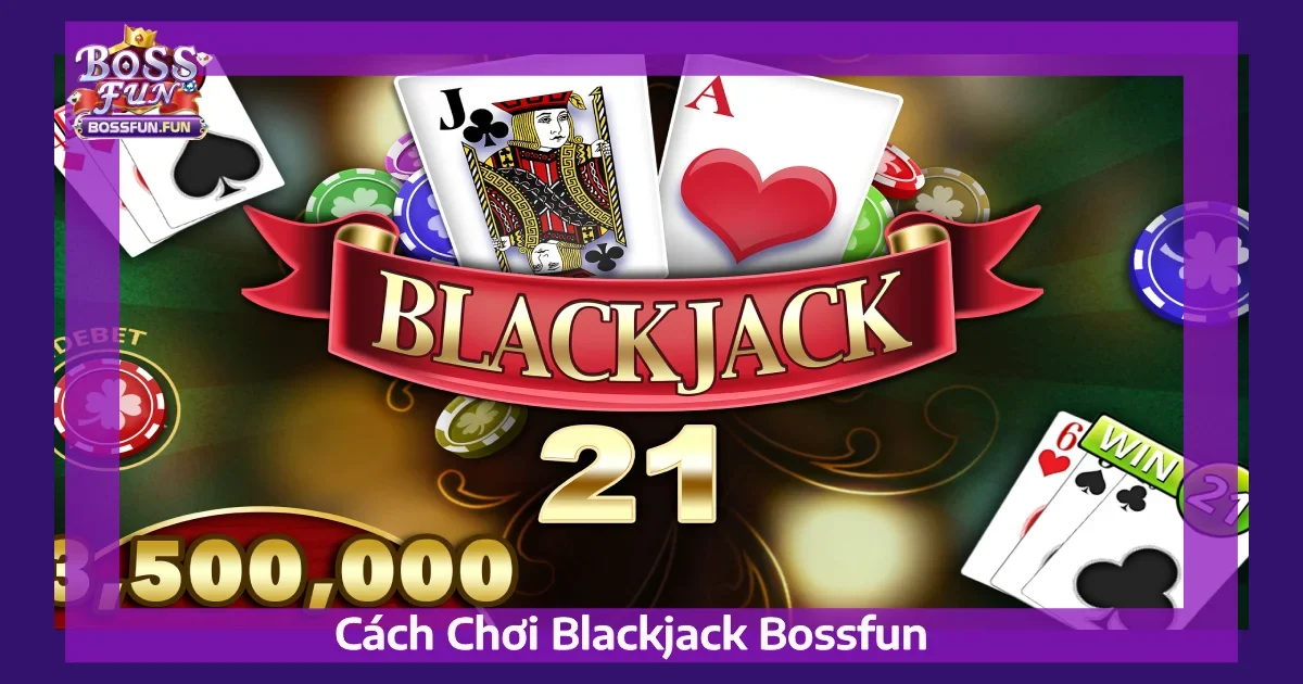 cach choi blackjack bossfun 4