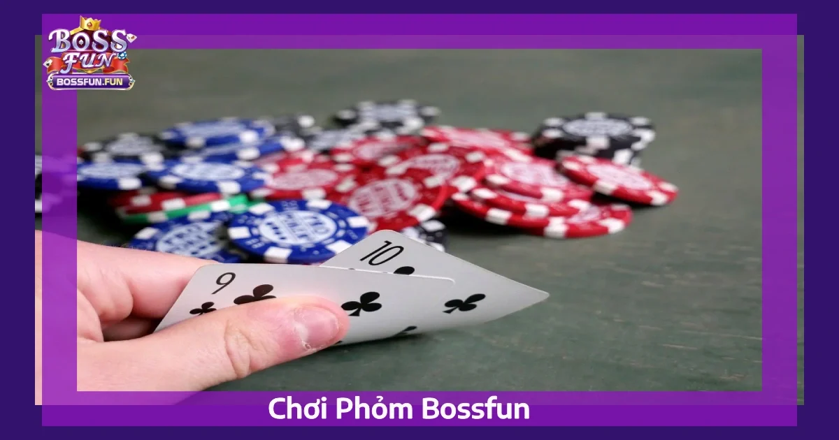 Mẹo Chơi Phỏm Bossfun Hiệu Quả