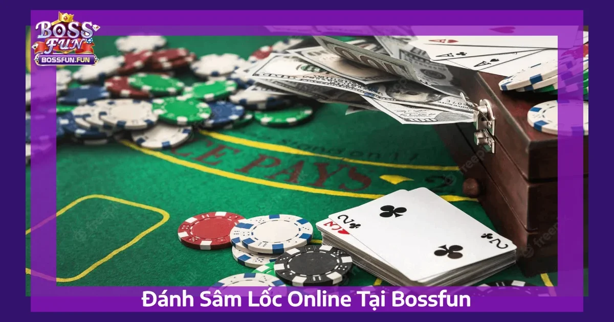 Hướng Dẫn Cách Đánh Sâm Lốc Online Hiệu Quả